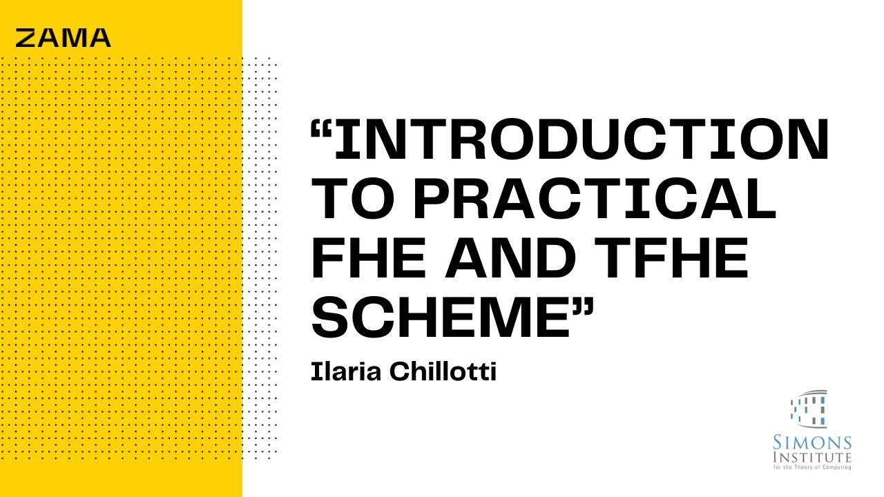 Part 1 Introduction to practical FHE and the TFHE scheme - Ilaria Chillotti, Simons Institute 2020