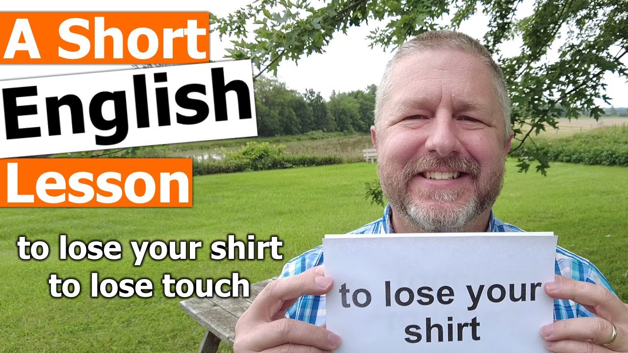 Learn the English Phrases TO LOSE YOUR SHIRT and TO LOSE TOUCH