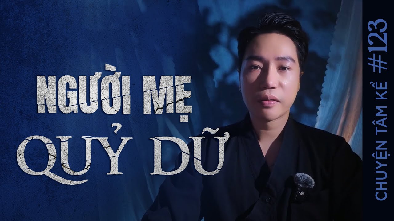 NGƯỜI MẸ QUỶ DỮ - Chuyện Tâm Linh Tâm Kể