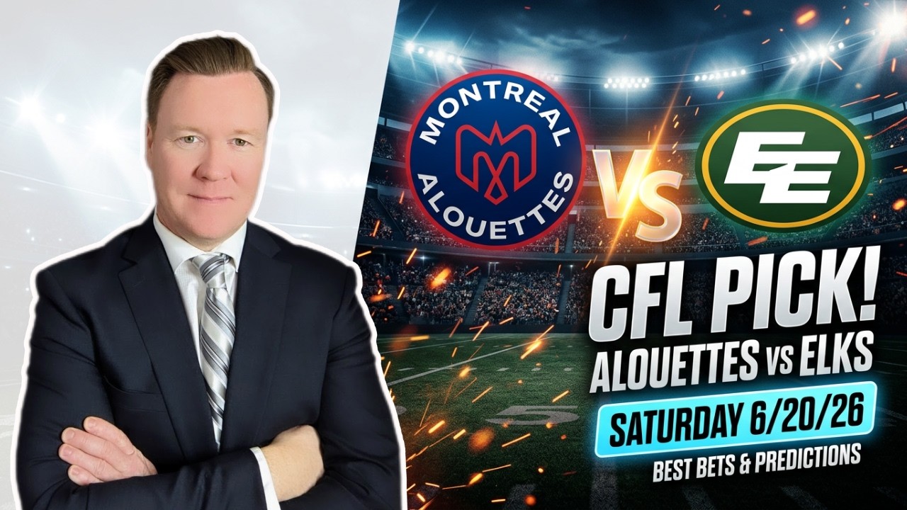 Montreal Alouettes vs Edmonton Elks &ndash; CFL Pick l Saturday 6/20/26 l Vernon&rsquo;s Picks & Predictions
