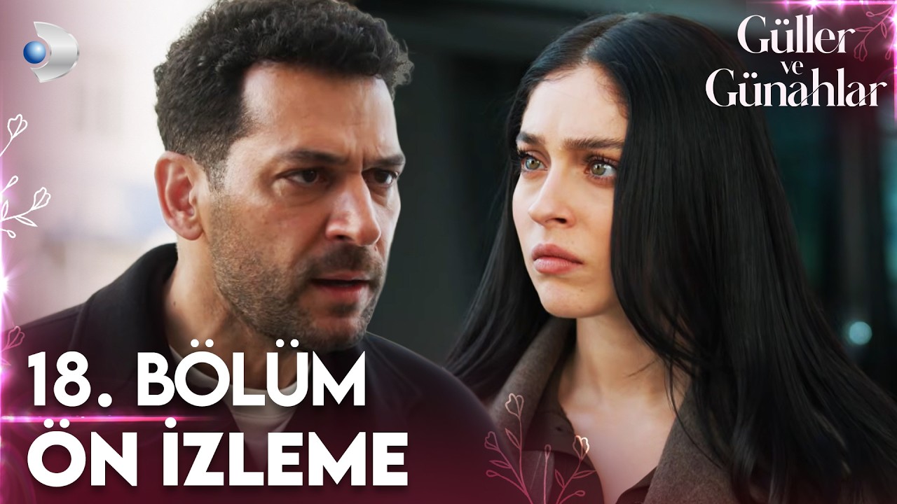 Güller ve Günahlar 18. Bölüm Ön İzleme | “Sen niye benim için bu kadar endişeleniyorsun?