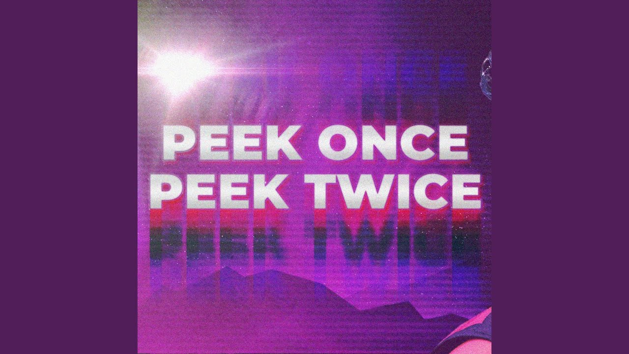 Peek Once Peek Twice