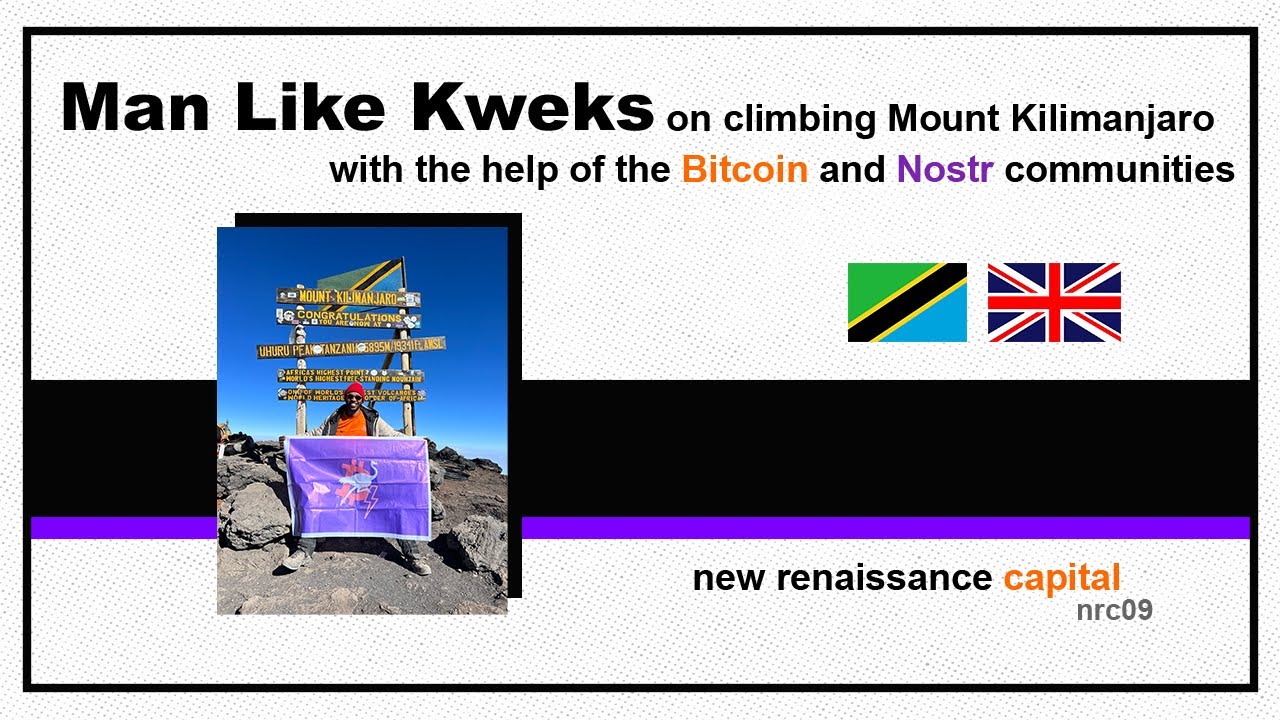 nrc09 | Man Like Kweks on climbing Mt Kilimanjaro with the help of the Bitcoin and Nostr communities