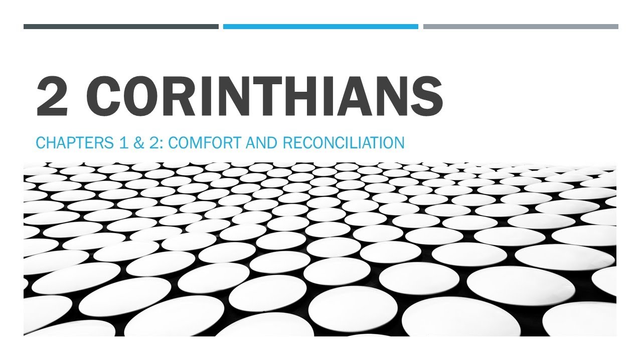 2 Corinthians 1 and 2 (Comfort and Reconciliation)