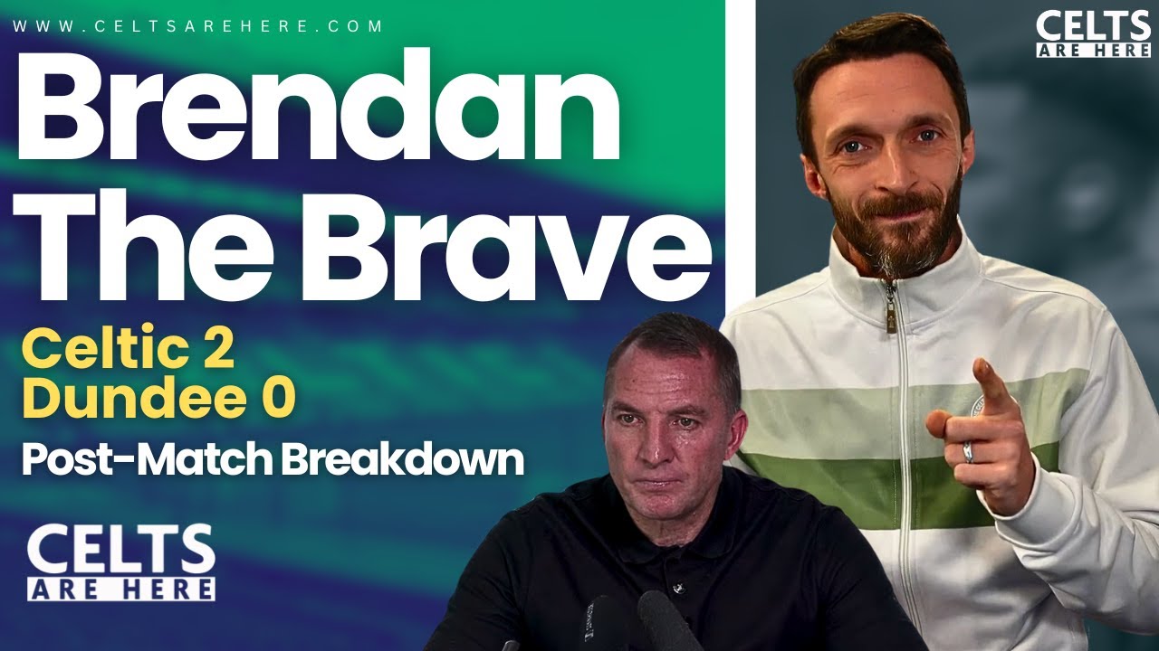 BRENDAN THE BRAVE!! Celtic v Dundee Analysis