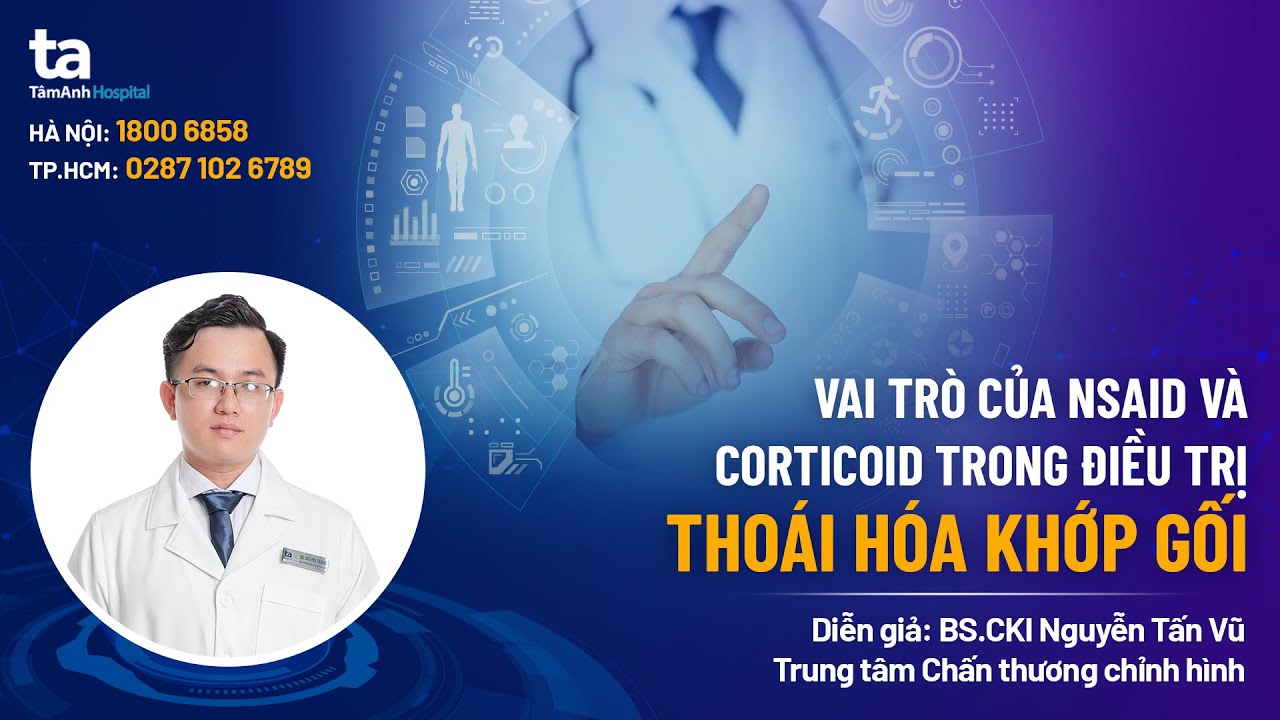 Vai trò của Nsaid, Corticoid trong điều trị thoái hóa khớp gối | BS.CKI Nguyễn Tấn Vũ | CTCH Tâm Anh