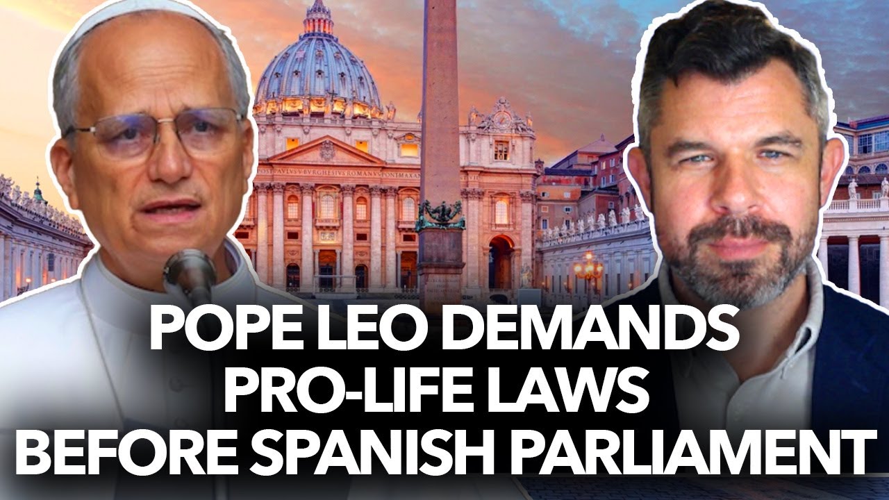 Pope Leo Demands Pro-Life Laws Before Spain's Parliament - Dr. Taylor Marshall