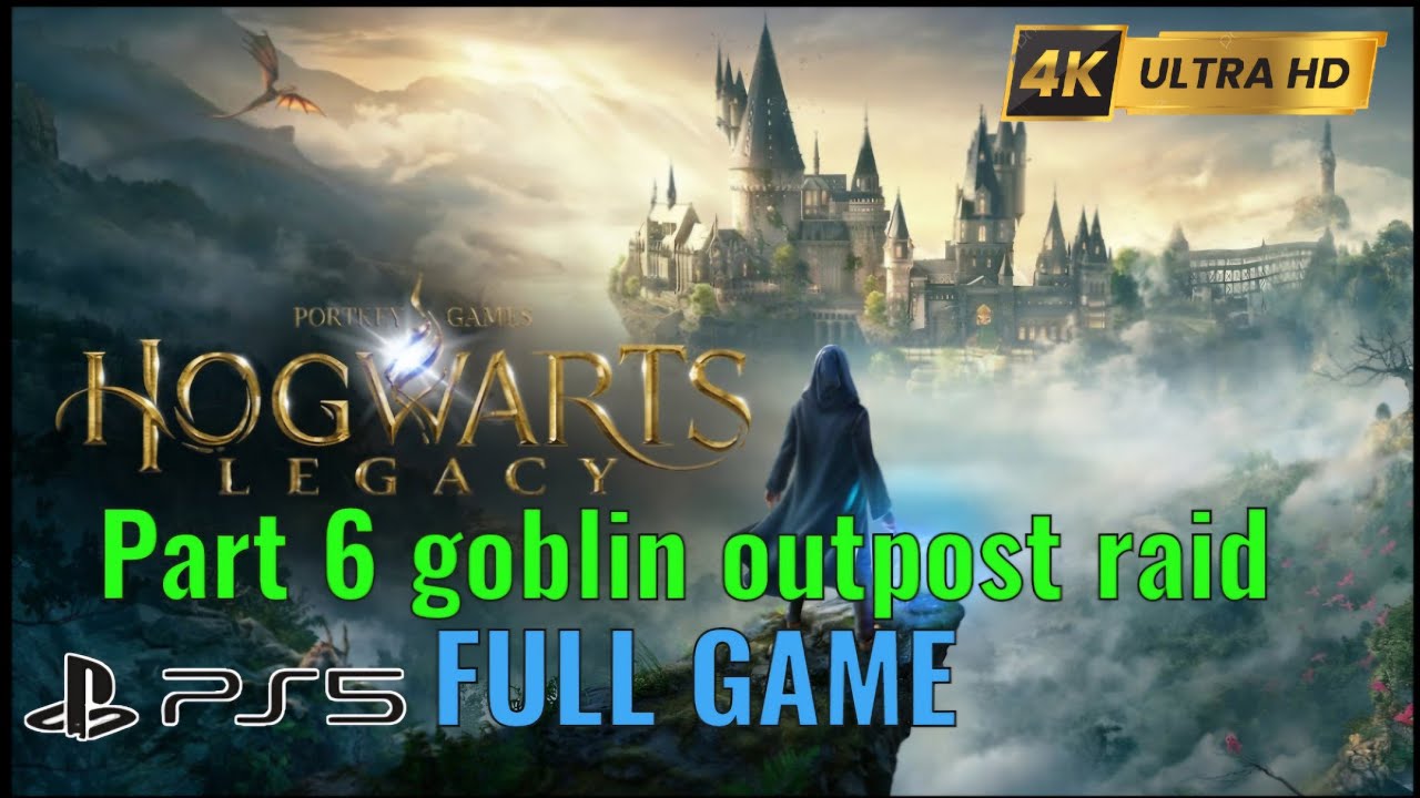 Hogwarts Legacy Part 6 Goblin outpost raid Full Gameplay Walkthrough (FULL GAME SERIES) | PS5 Pro 4K