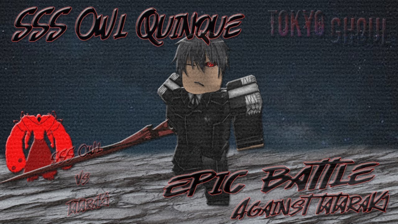 EPICBATTLE! | SSS Owl Quinque vs TataraK1 | Strongest Quinque and Kakuja! Ro-Ghoul