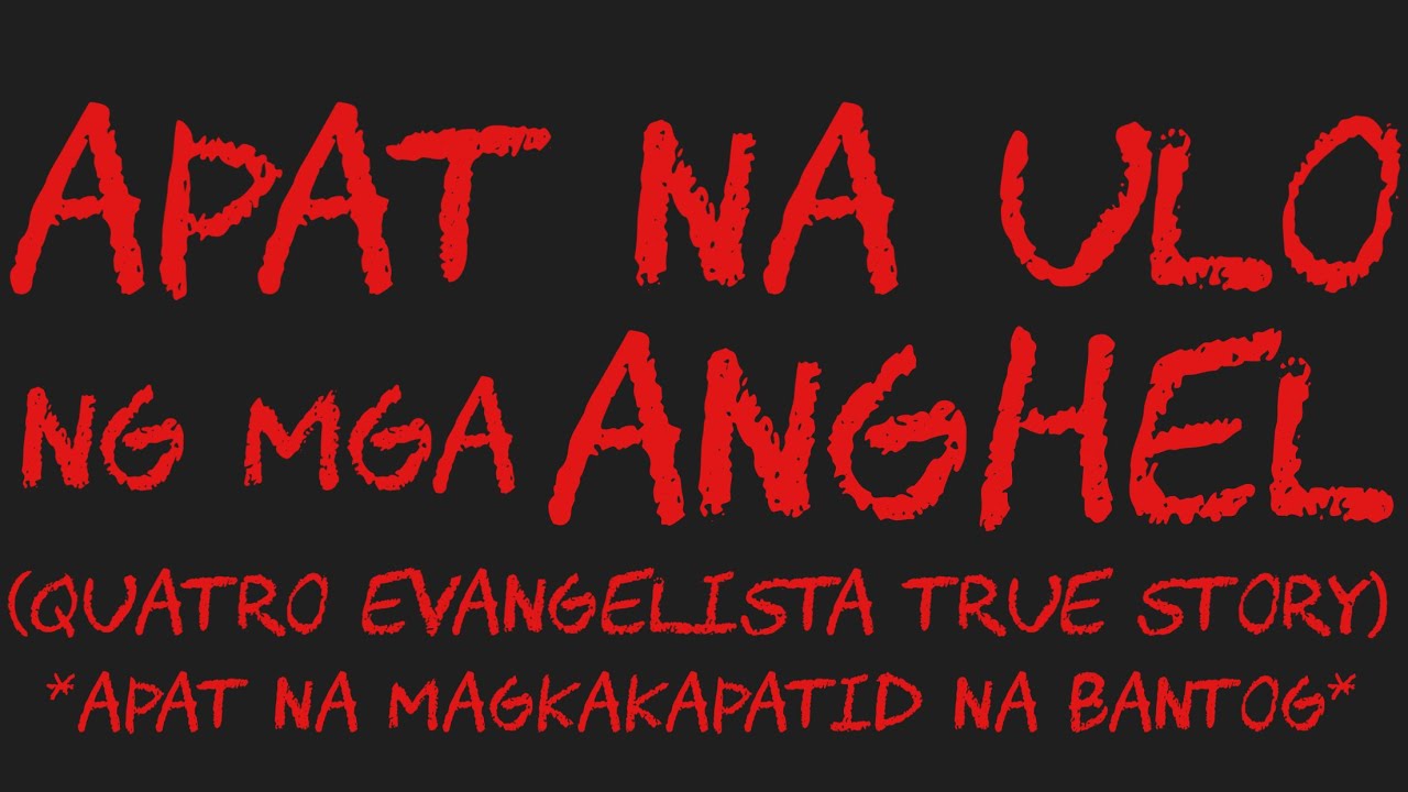 APAT NA ULO NG MGA ANGHEL  *Apat Na Magkakapatid Na Bantog*
