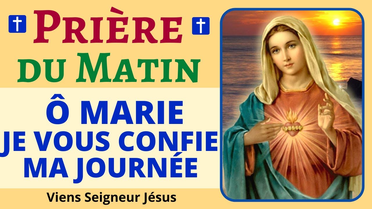🙏❤ Prière du MATIN à la Vierge Marie - MARIE je te confie ma Journée - Prière Puissante du Matin