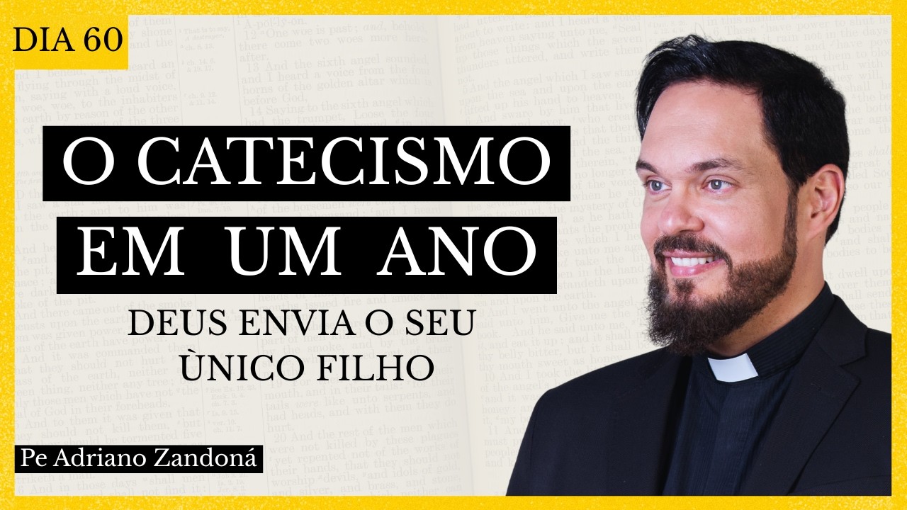 O Catecismo em Um Ano Dia 60 - Deus Envia o seu Ùnico Filho - Padre Adriano Zandoná
