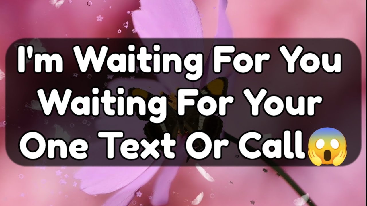 Current Thoughts And Feelings Of Your Person Love Messages I'm Waiting For You