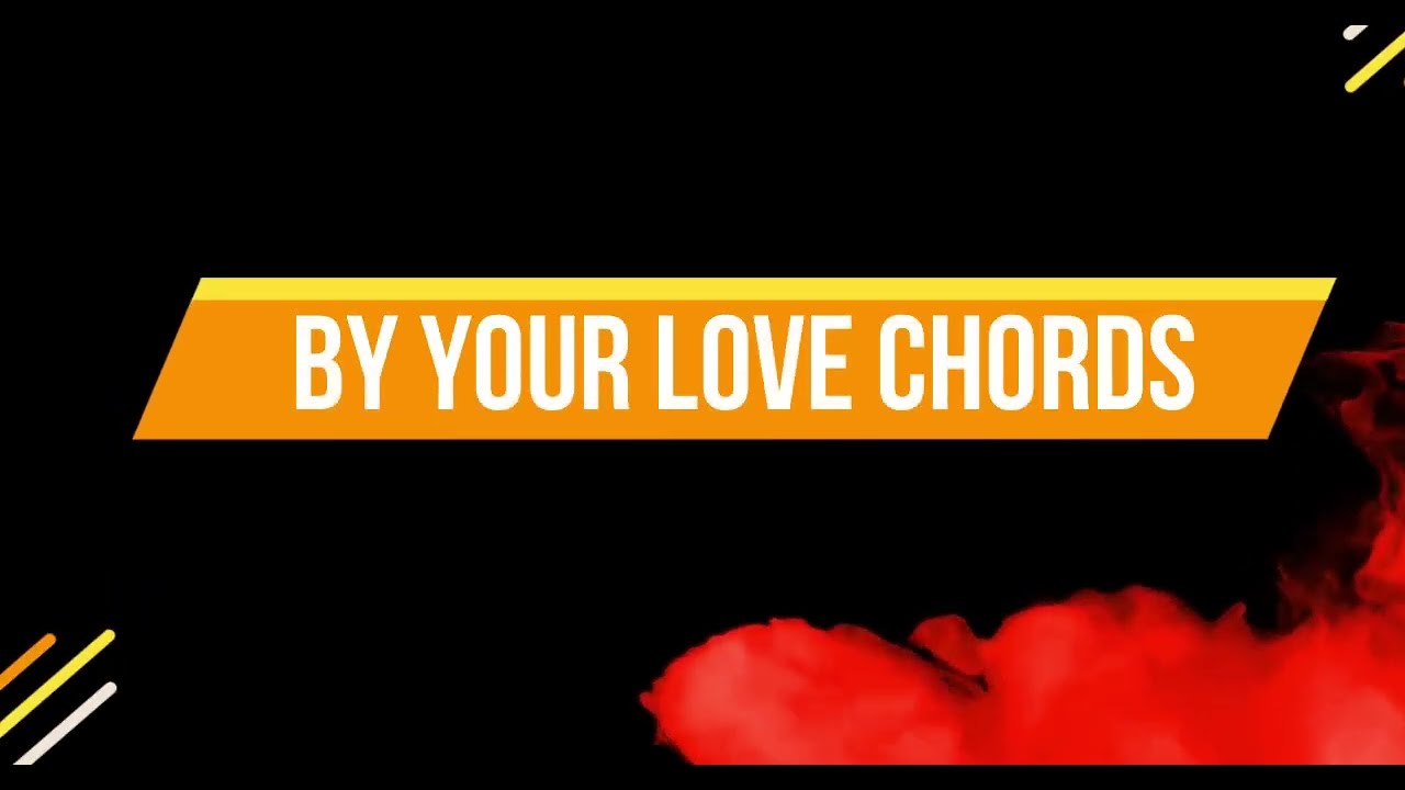 BY YOUR LOVE CHORDS CCF Exalt Worship