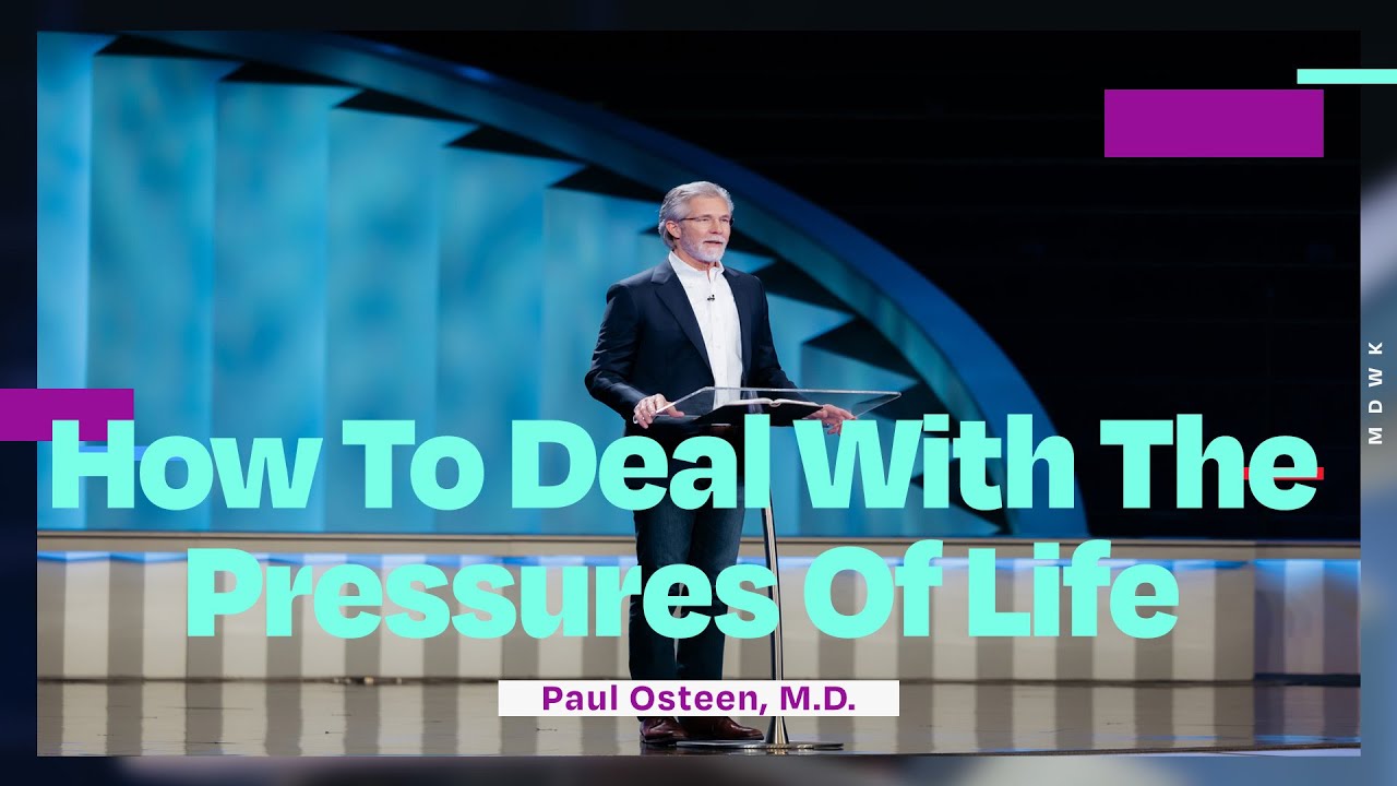 How To Deal With The Pressures Of Life | Paul Osteen, M.D.