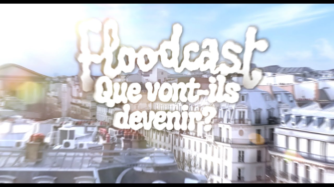 Floodcast - Que vont-ils devenir ?