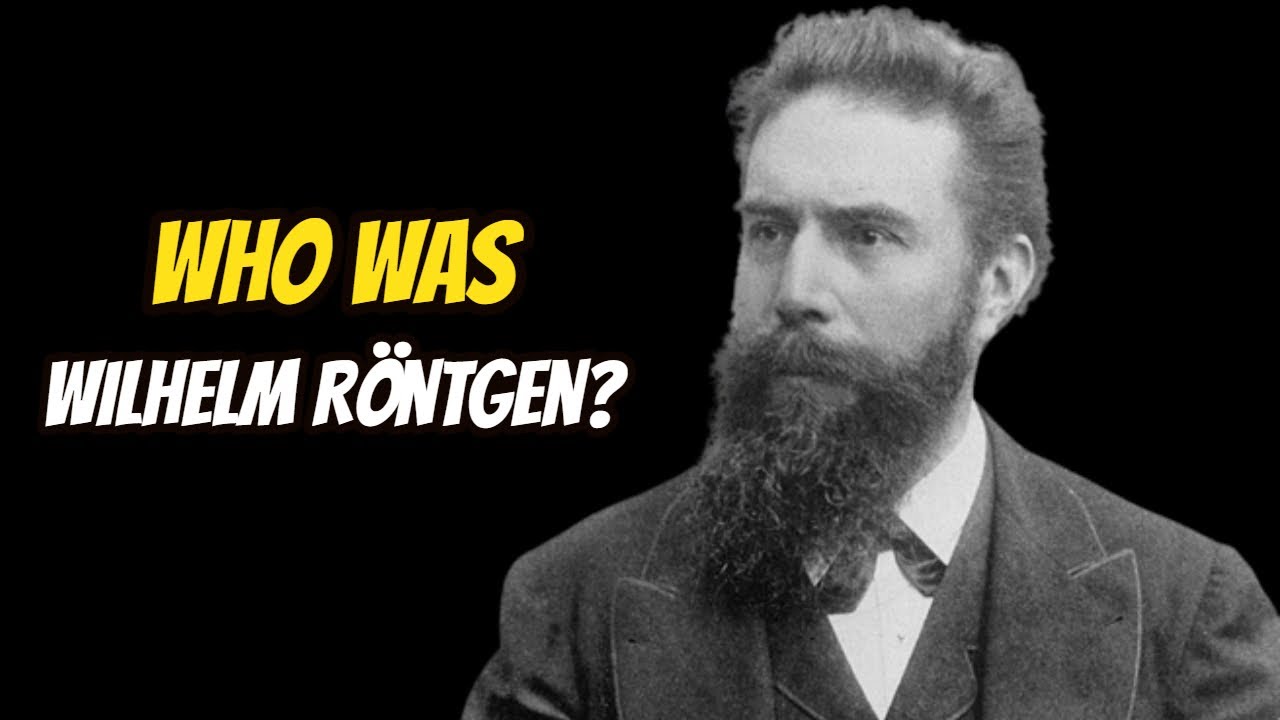 Who Was Wilhelm R&ouml;ntgen