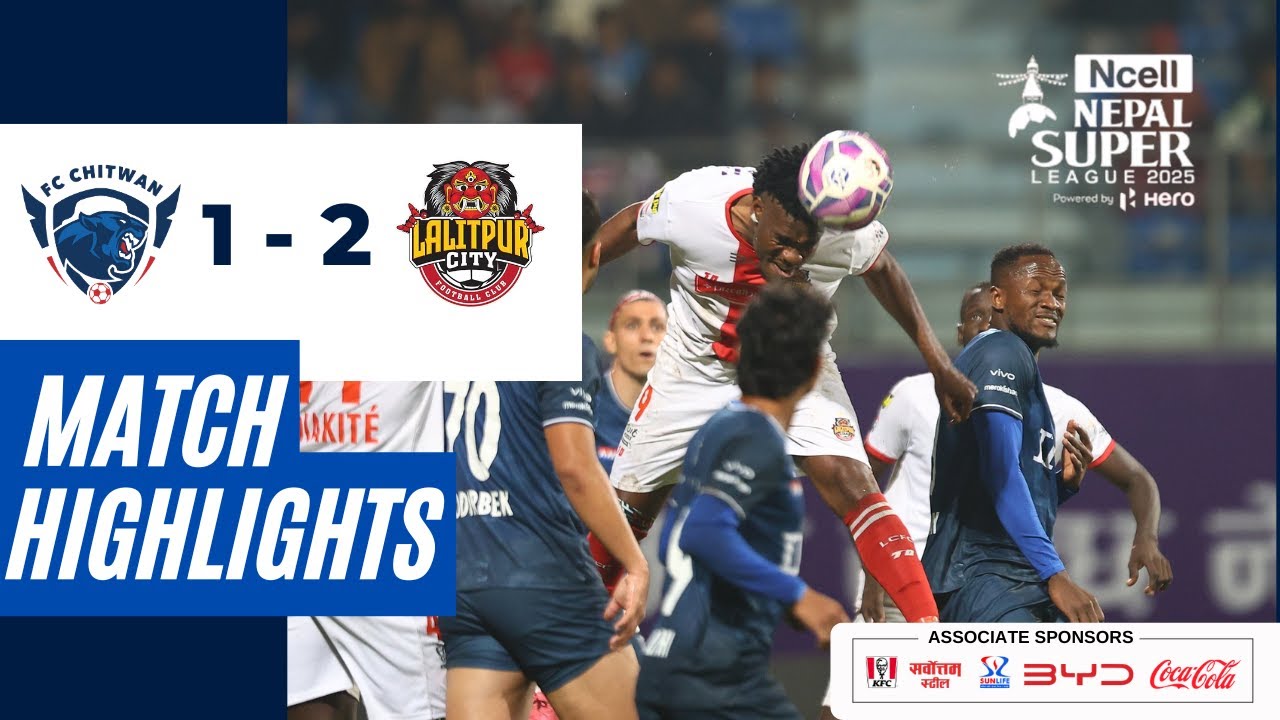 HIGHLIGHTS | FC Chitwan vs Lalitpur City FC | Match No. 13 | Nepal Super League 2025