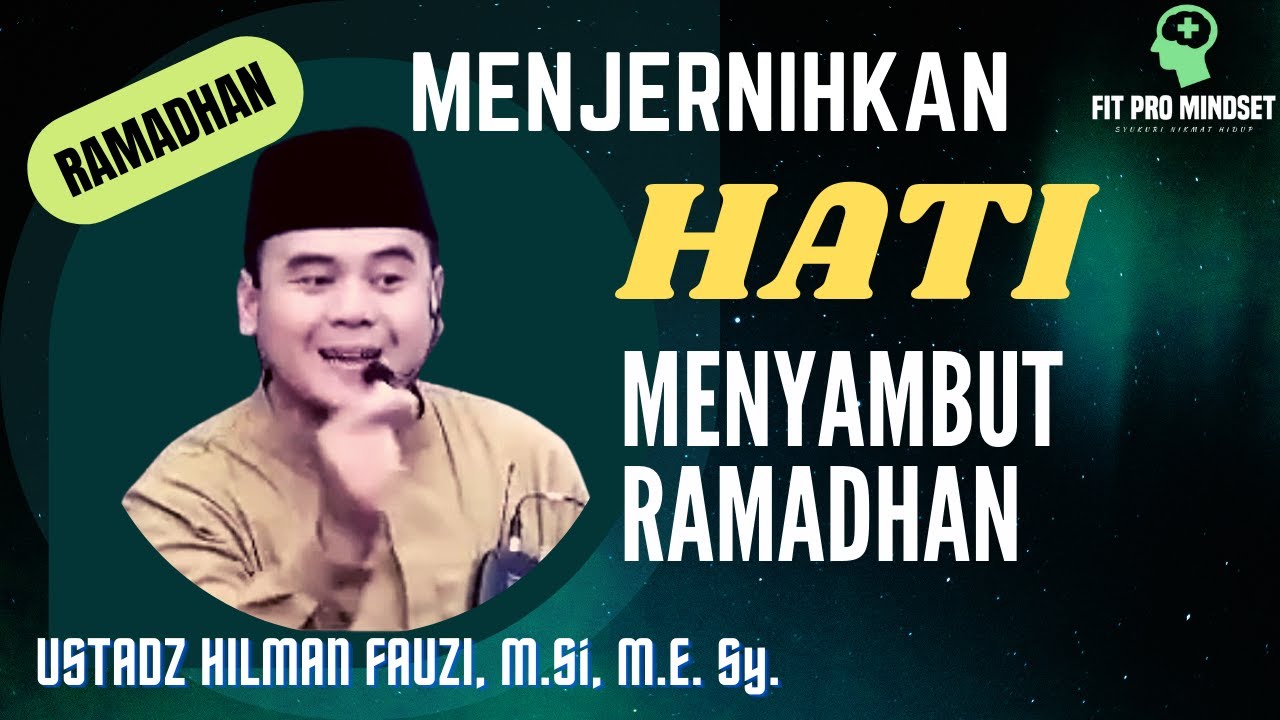 Menjernihkan Hati Menyambut Bulan Ramadhan yang Suci | Ustadz Hilman Fauzi.
