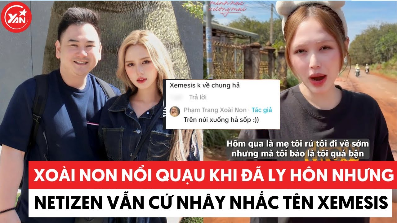Xo&agrave;i Non nổi quạu khi đ&atilde; ly h&ocirc;n netizen vẫn cứ nh&acirc;y nhắc t&ecirc;n Xemesis #xoainon #xemesis