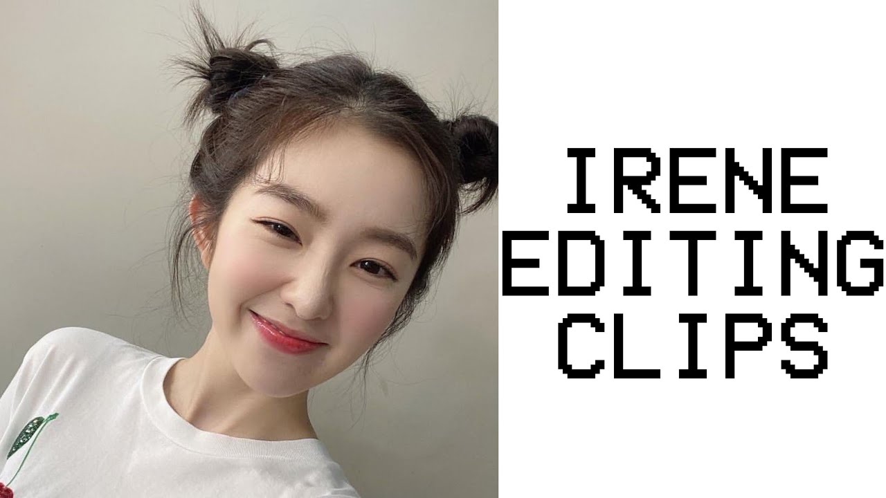 irene editing clips