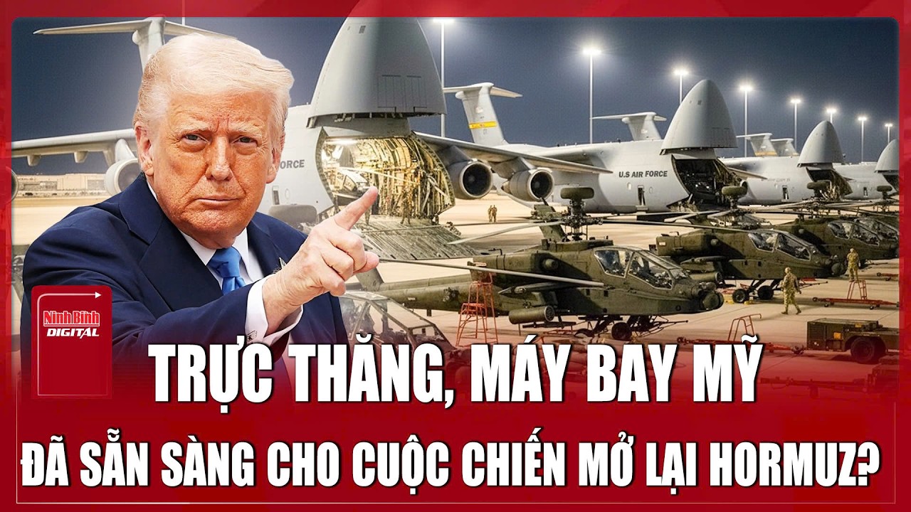 Mỹ rầm rập điều trực thăng và máy bay chiến đấu, “lên dây cót” cho cuộc chiến mở lại eo biển Hormuz