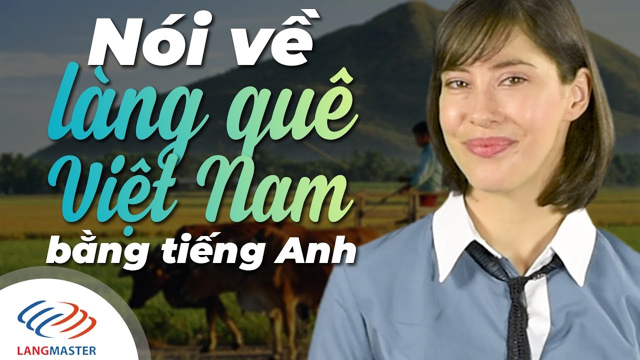 Langmaster - Nói về làng quê Việt Nam bằng tiếng Anh cực chất [Học tiếng Anh cho người mới bắt đầu]