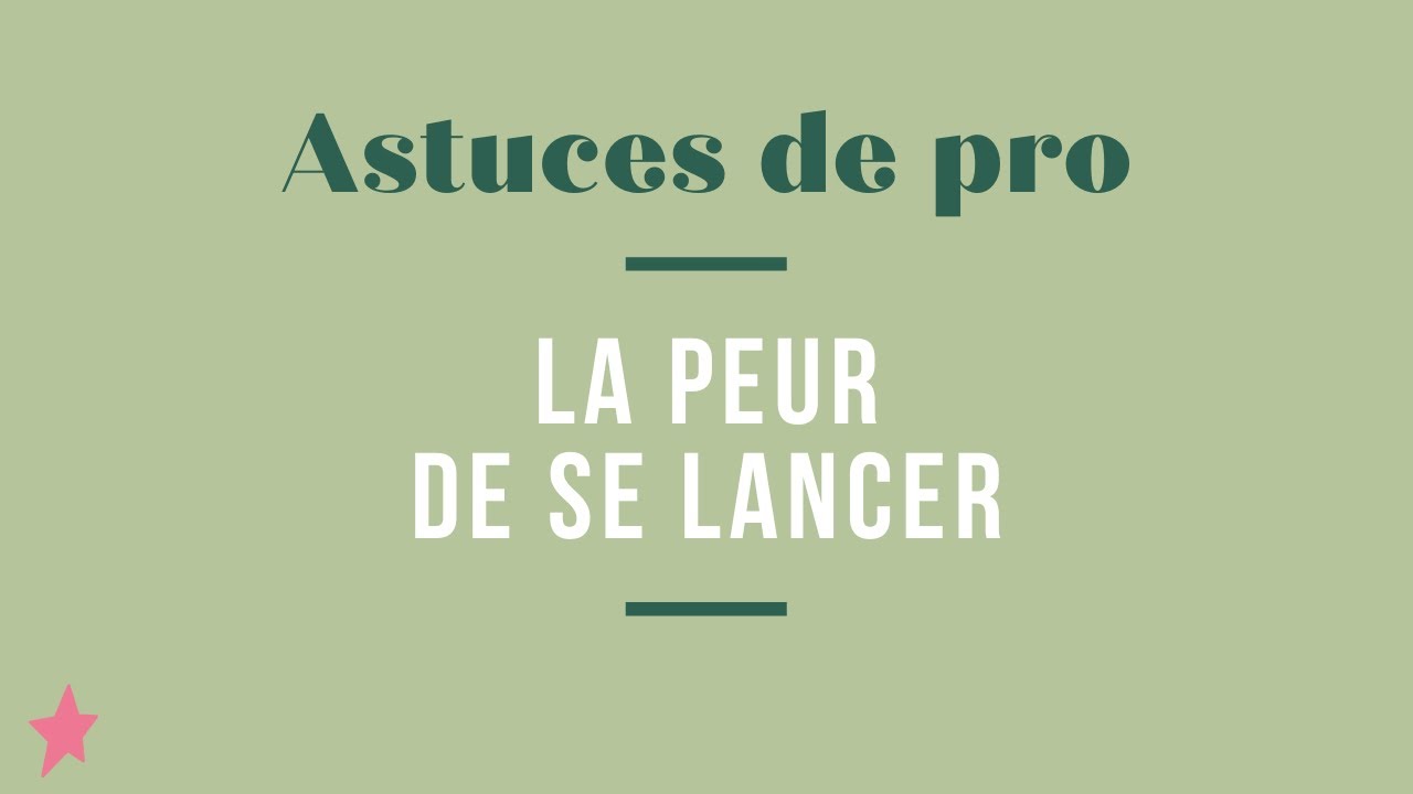 EPISODE #4 ASTUCES DE PRO : La peur de se lancer !