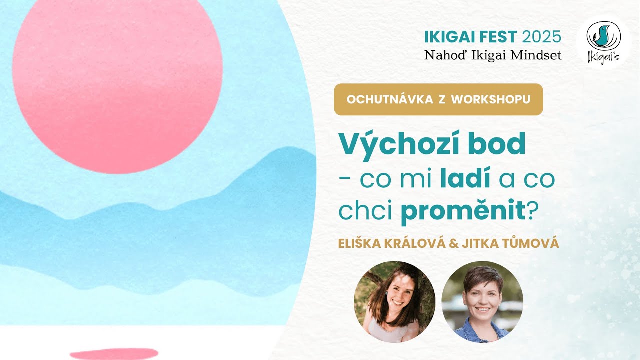 Ikigai fest 2025: Výchozí bod - co mi ladí a co chci proměnit? (ochutnávka z úvodního workshopu)