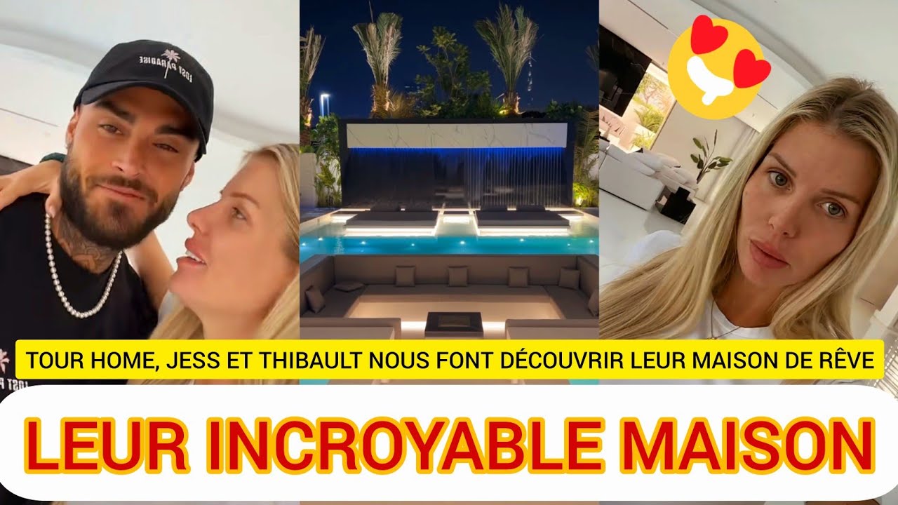 JESSICA ET THIBAULT : LE HOME TOUR DE LEUR NOUVELLE MAISON DE RÊVE DÉVOILÉ