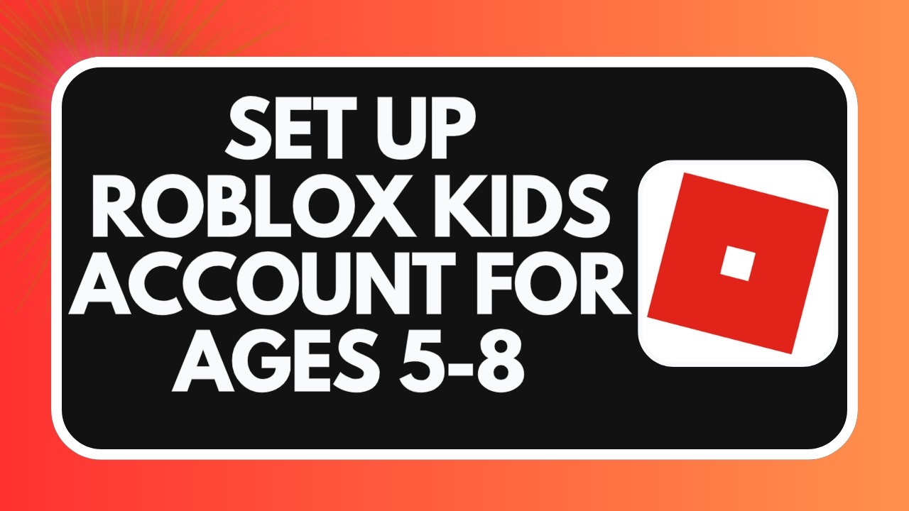 How to Set Up Roblox Kids Account for Ages 5 8