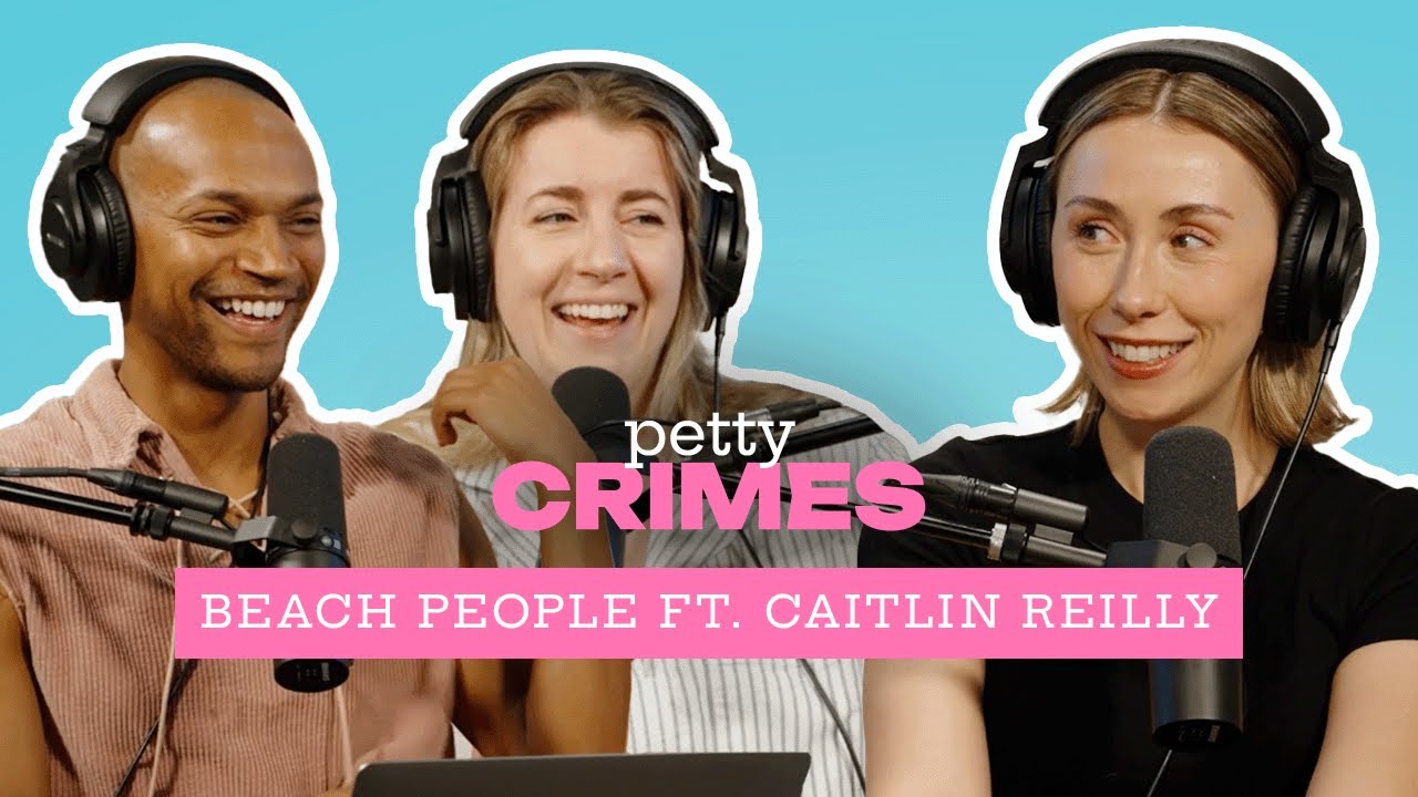 Beach People featuring Caitlin Reilly | Petty Crimes Podcast - Full Episode