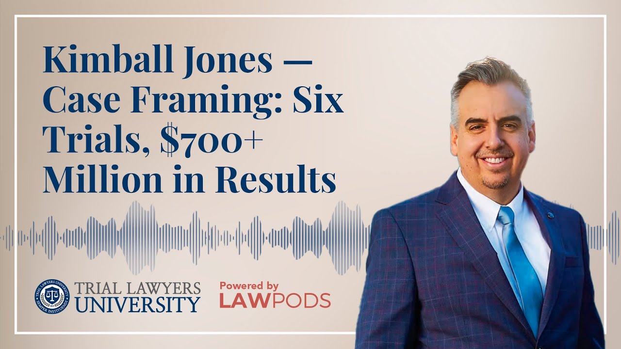 Kimball Jones - Case Framing: Six Trials, $700+ Million in Results