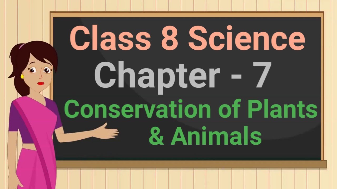 Class 8 Science Chapter 7 'Conservation of Plants and Animals' (full chapter) cbse ncert