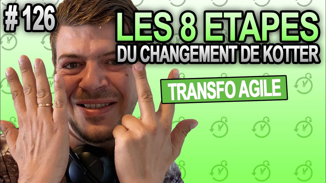 8 étapes du changement de Kotter - La Minute Agile Scrum 126