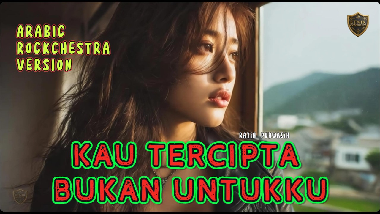 KAU TERCIPTA BUKAN UNTUKKU in Arabic orchestral Rock Style |Ratih Purwasih| covered by EtnikCoverlux