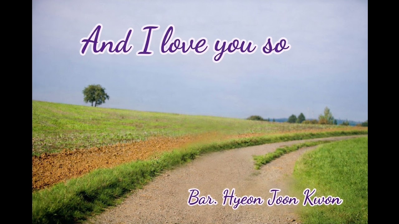 And I Love You So - Bar. Hyeon Joon Kwon 
