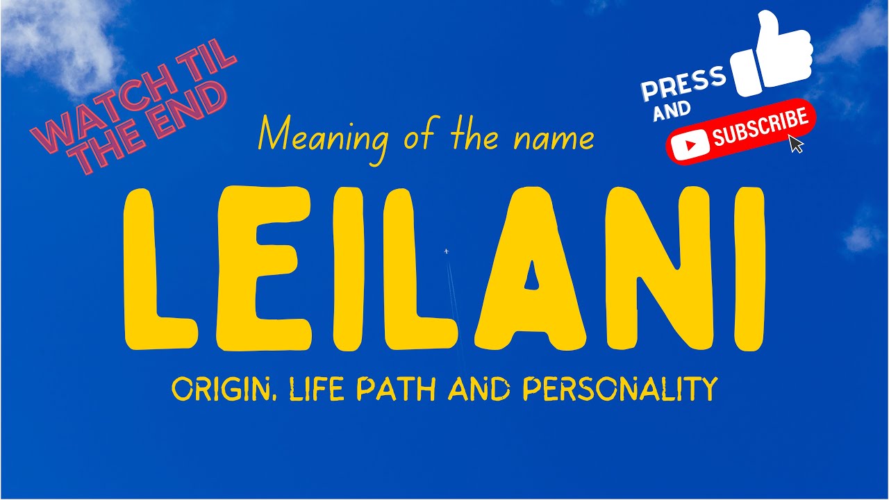 Meaning of the name Leilani. Origin, life path & personality.