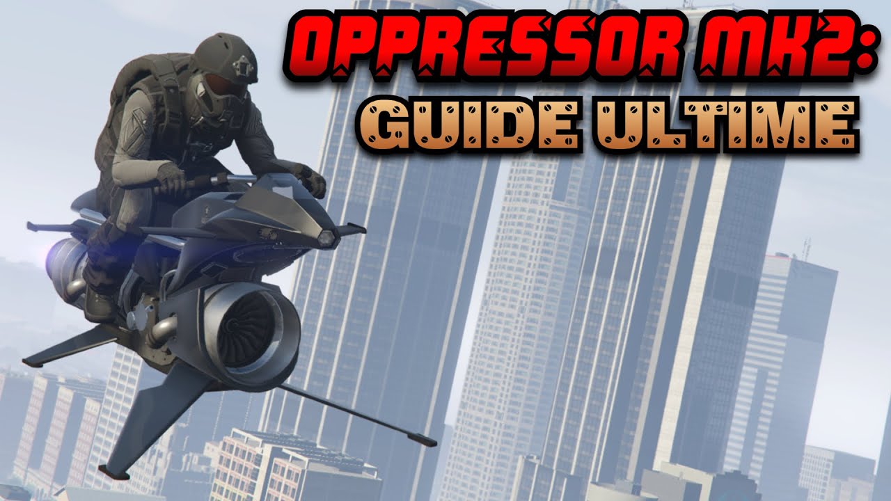 GTA Online - L'Oppressor Mk2: Guide ultime (après nerf)