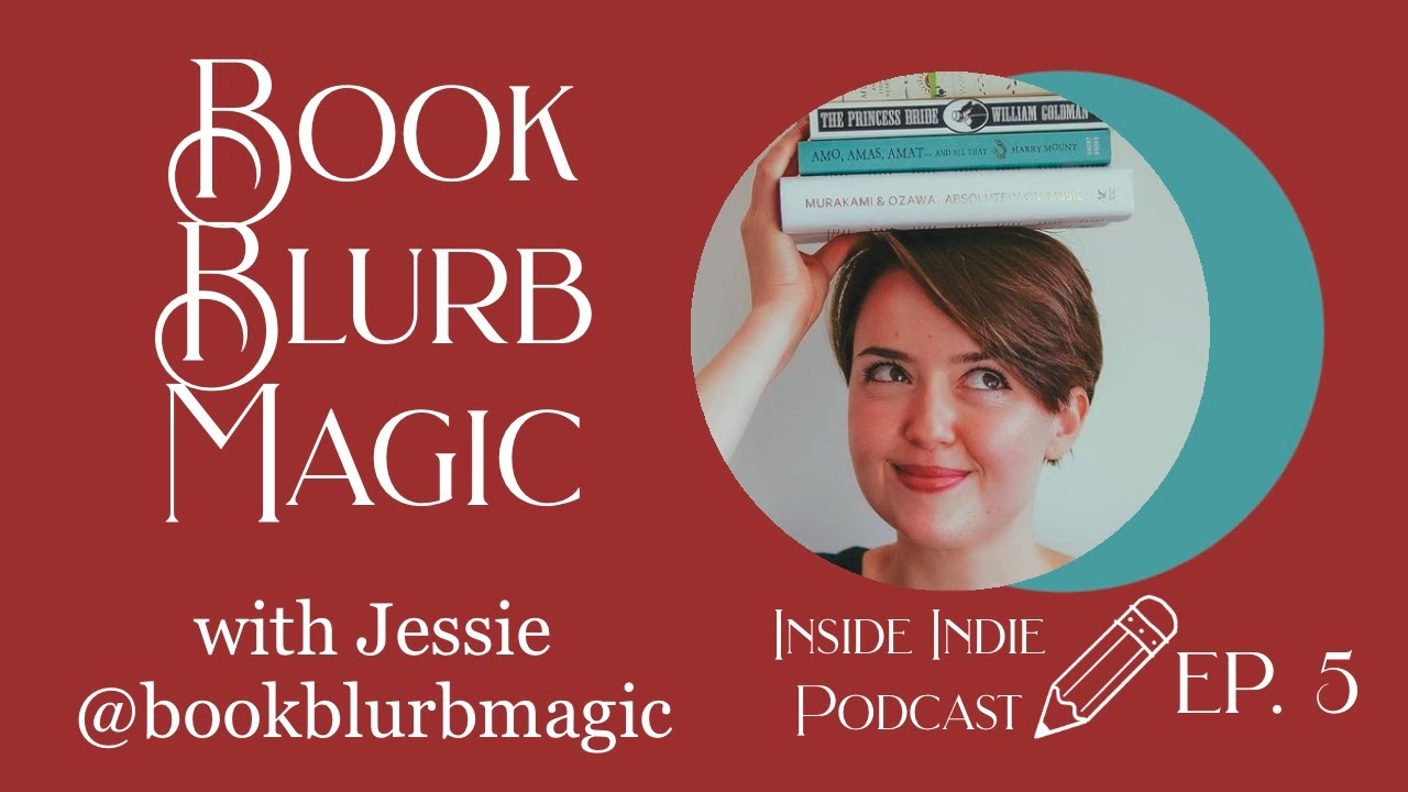 Book Blurb Magic | Inside Indie: The Self Publishing Podcast | EP5 | JESSIE CUNNIFFE