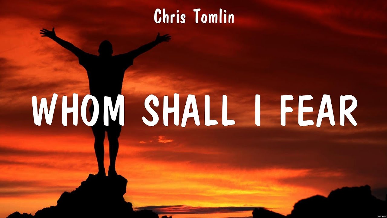 Chris Tomlin - Whom Shall I Fear (Lyrics) Hillsong Worship, Chris Tomlin
