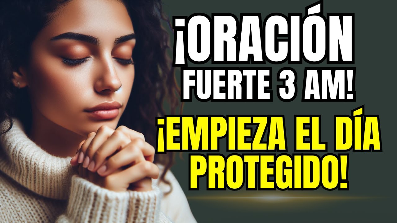 Oración Fuerte a las 3 am: Comienza Tu Día Protegido