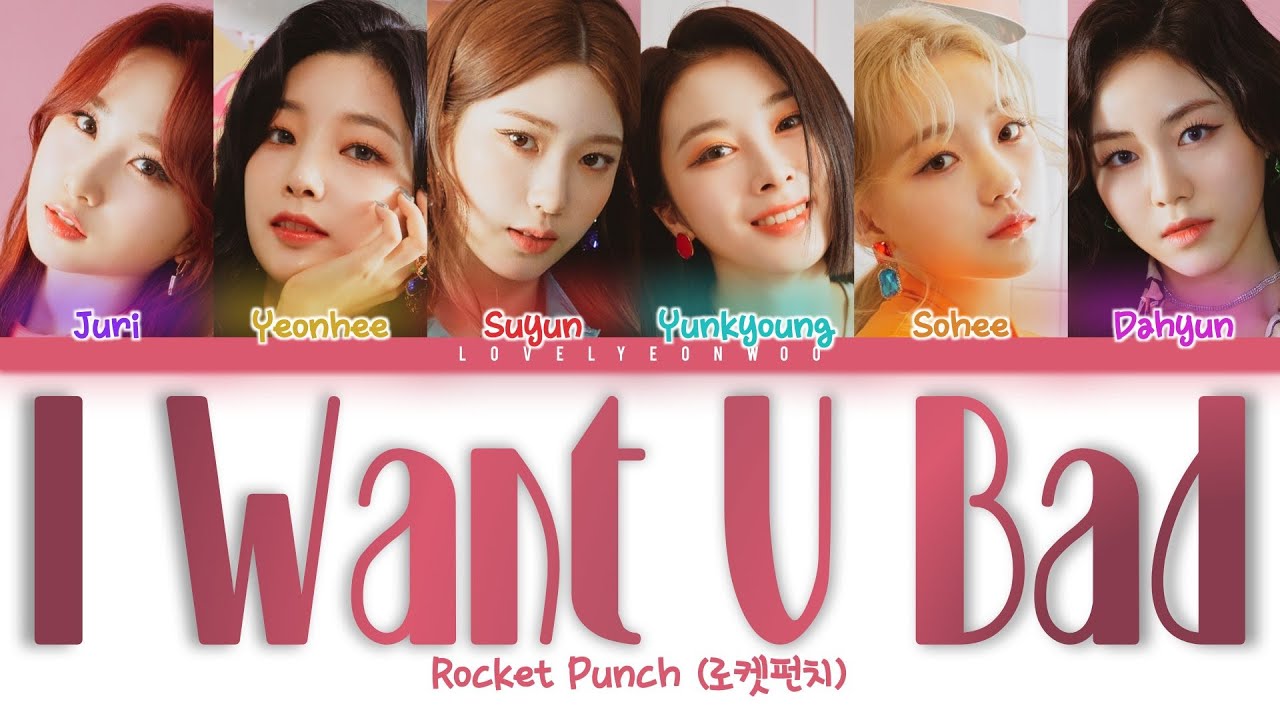 Rocket Punch (로켓펀치) – I Want U Bad Lyrics (Color Coded Han/Rom/Eng)