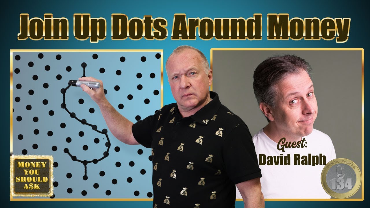 134:  Join Up Dots Around Money. David Ralph