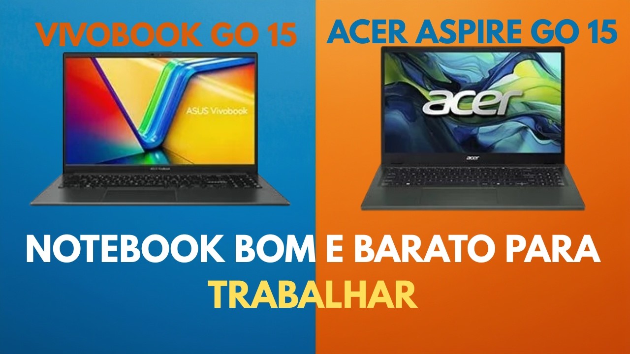 Melhor NOTEBOOK CUSTO BENEFICIO para TRABALHAR em 2025 | ACER ASPIRE GO 15 VS ASUS VIVOBOOK GO 15
