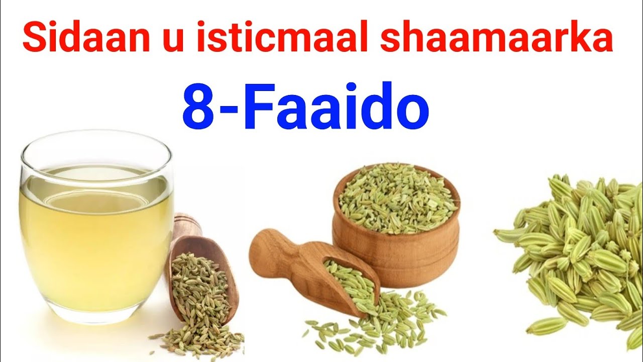 Miraha shamaarka ( fennel seeds ) 8- faaid oo Laga helo hadii aa sidaan u isticmaasho