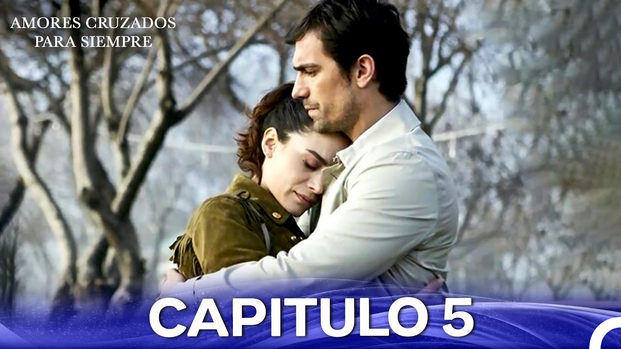 Amores Cruzados Para Siempre Capítulo 5 (Doblado En Espanol - Versión Larga)