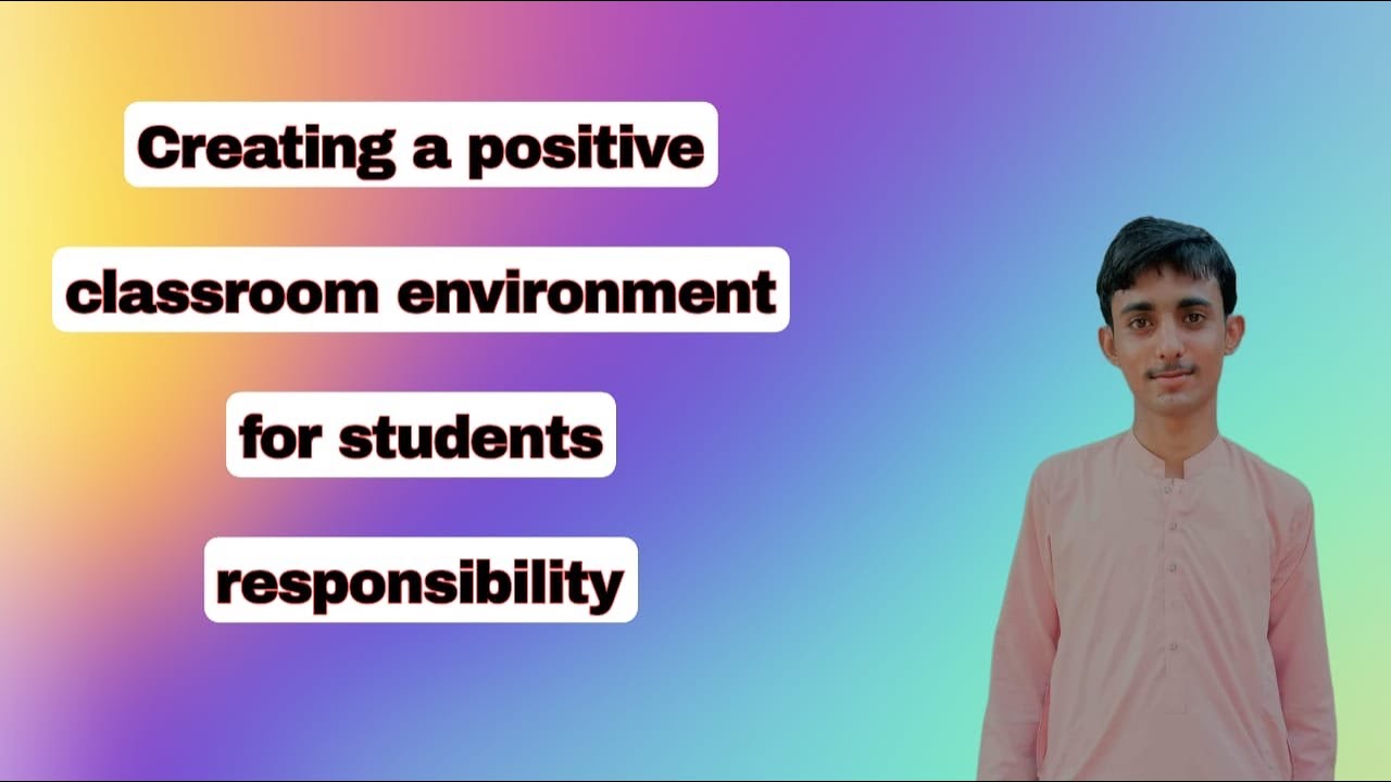 Create a positive classroom learning environment for students responsibility