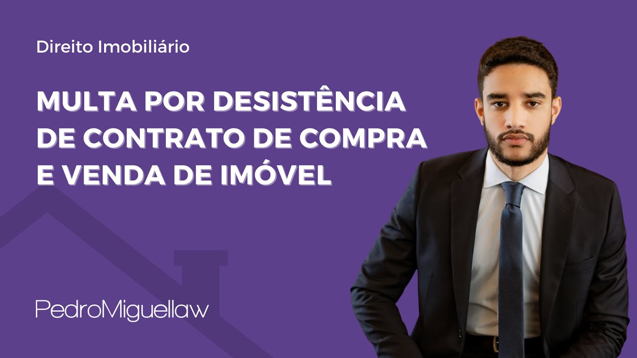 Como funciona a multa por desistência de contrato de compra e venda de imóvel?