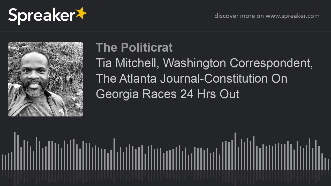 Tia Mitchell, Washington Correspondent, The Atlanta Journal-Constitution On Georgia Races 24 Hrs Out